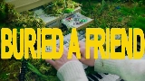 Vorschaubild des Videos Buried A Friend