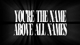 Vorschaubild des Videos THE NAME ABOVE ALL NAMES