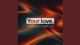Vorschaubild des Videos Your Love (Tonight)