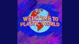 Vorschaubild des Videos Welcome To Plastic World