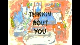 Vorschaubild des Videos Thinkin Bout You
