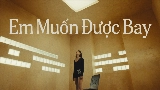 Vorschaubild des Videos Em Muốn Được Bay