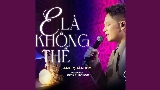 Vorschaubild des Videos E Là Không Thể (Chốn Tìm Show)