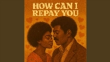 Vorschaubild des Videos How Can I Repay You