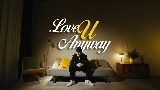 Vorschaubild des Videos LOVE U ANYWAY