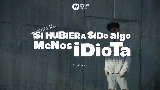 Vorschaubild des Videos Si hubiera sido algo menos idiota