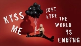 Vorschaubild des Videos Kiss Me Like The World Is Ending