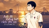 Vorschaubild des Videos Anh Đã Không Biết Cách Yêu Em